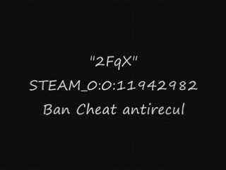 BAN CHEAT 2FqX antirecul STEAM_0:0:11942982