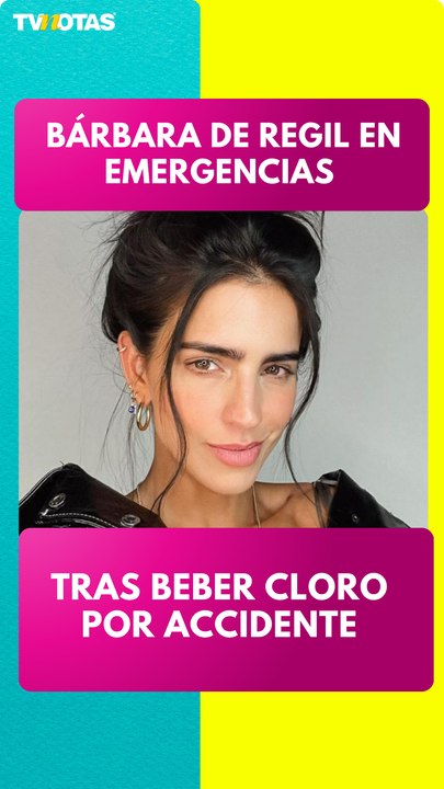 Bárbara de Regil vivió momentos de angustia tras ingerir cloro por accidente