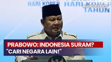 Prabowo Minta Pihak yang Merasa Indonesia Suram Out: Cari Negara Lain!