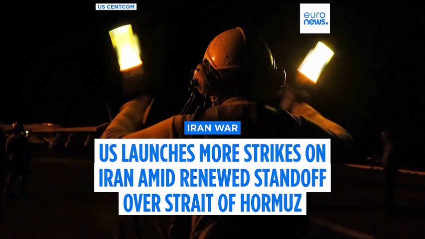 US launches more strikes on Iran as renewed standoff over Strait of Hormuz intensifies
