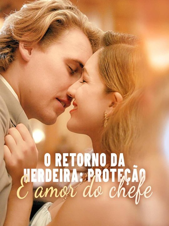 O Retorno da Herdeira: Proteção e Amor do Chefe Série Completa