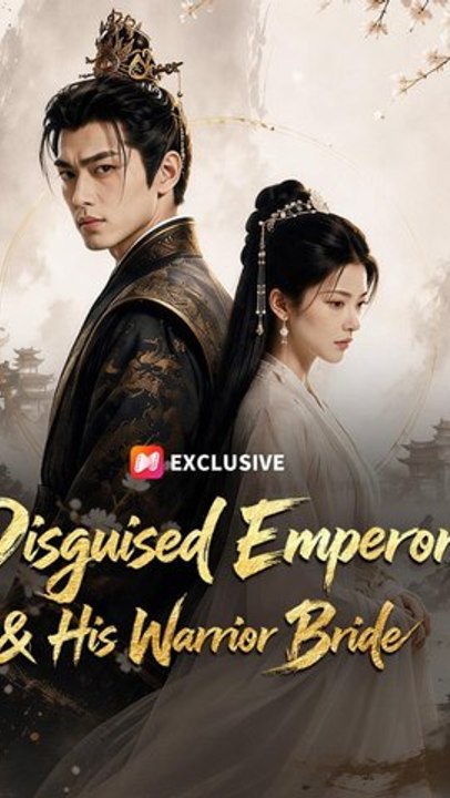 Disguised Emperor His Warrior Bride Hidden Emperor Warrior Bride Historical Romance Ans English Dub Short Series