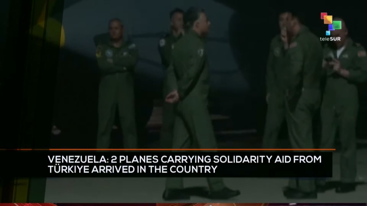 FTS 8:30 13-07: Venezuela: 2 planes carrying solidarity aid from Türkiye arrived in the country
