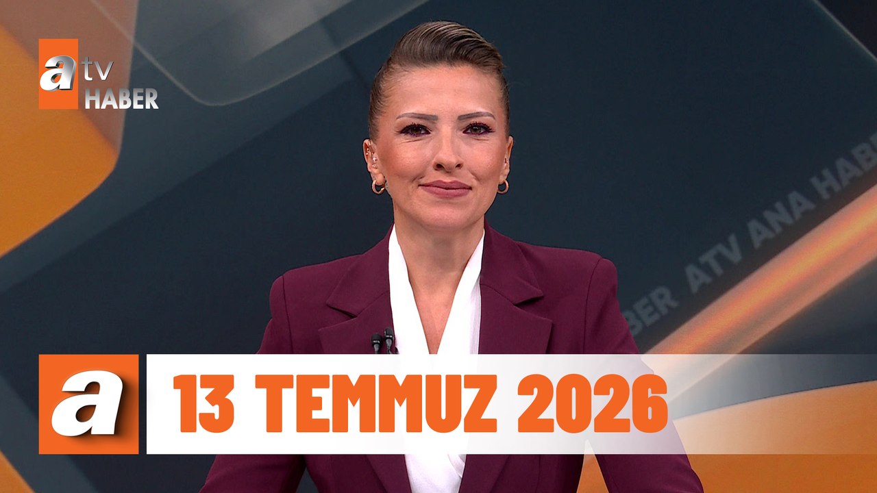 atv Ana Haber | 13 Temmuz 2026