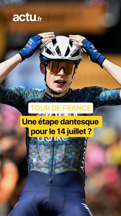 Une étape dantesque pour le 14 juillet ?