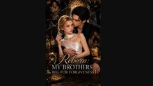 Reborn_ MY BROTHERS BEG FOR FORGIVENESS 2026 - Hot Drama