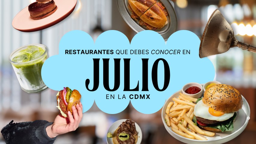 RESTAURANTES PARA CONOCER EN JULIO EN CDMX