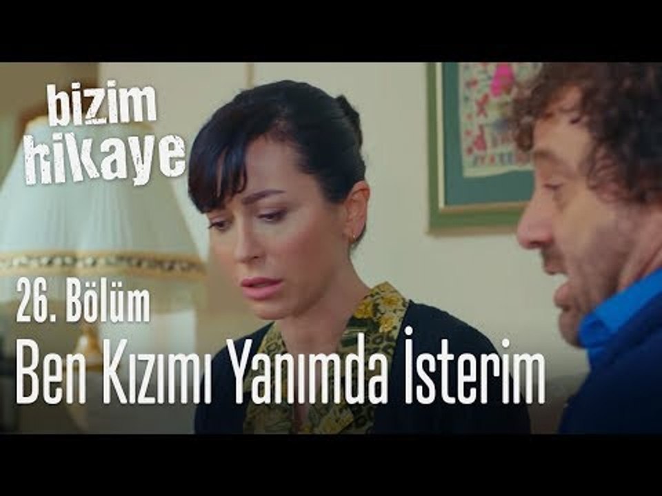 Kızımı yanımda isterim ben - Bizim Hikaye 26. Bölüm