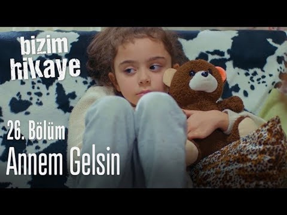 Annem gelsin - Bizim Hikaye 26. Bölüm