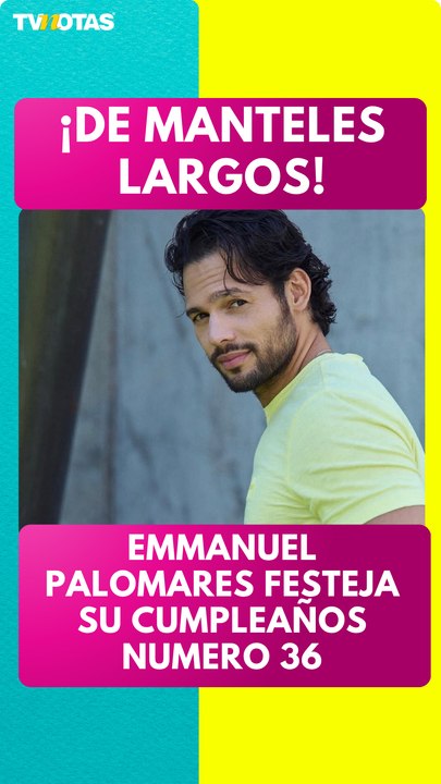 Así festejó su cumpleaños el actor Emmanuel Palomares