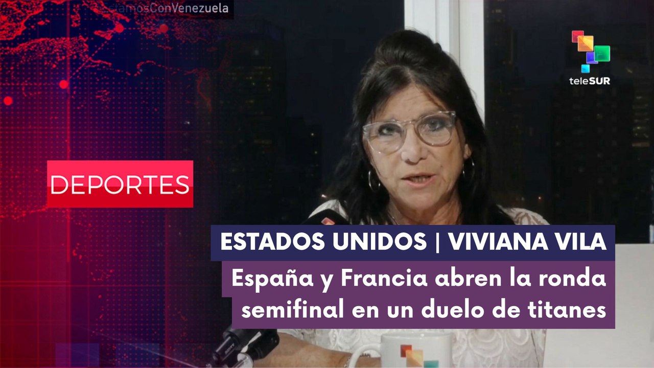 DEPORTES EDICIÓN CENTRAL | Viviana Vila | España y Francia abren la ronda semifinal 13-07-26