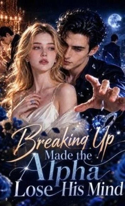 Breaking Up Made the Alpha Lose His Mind HD