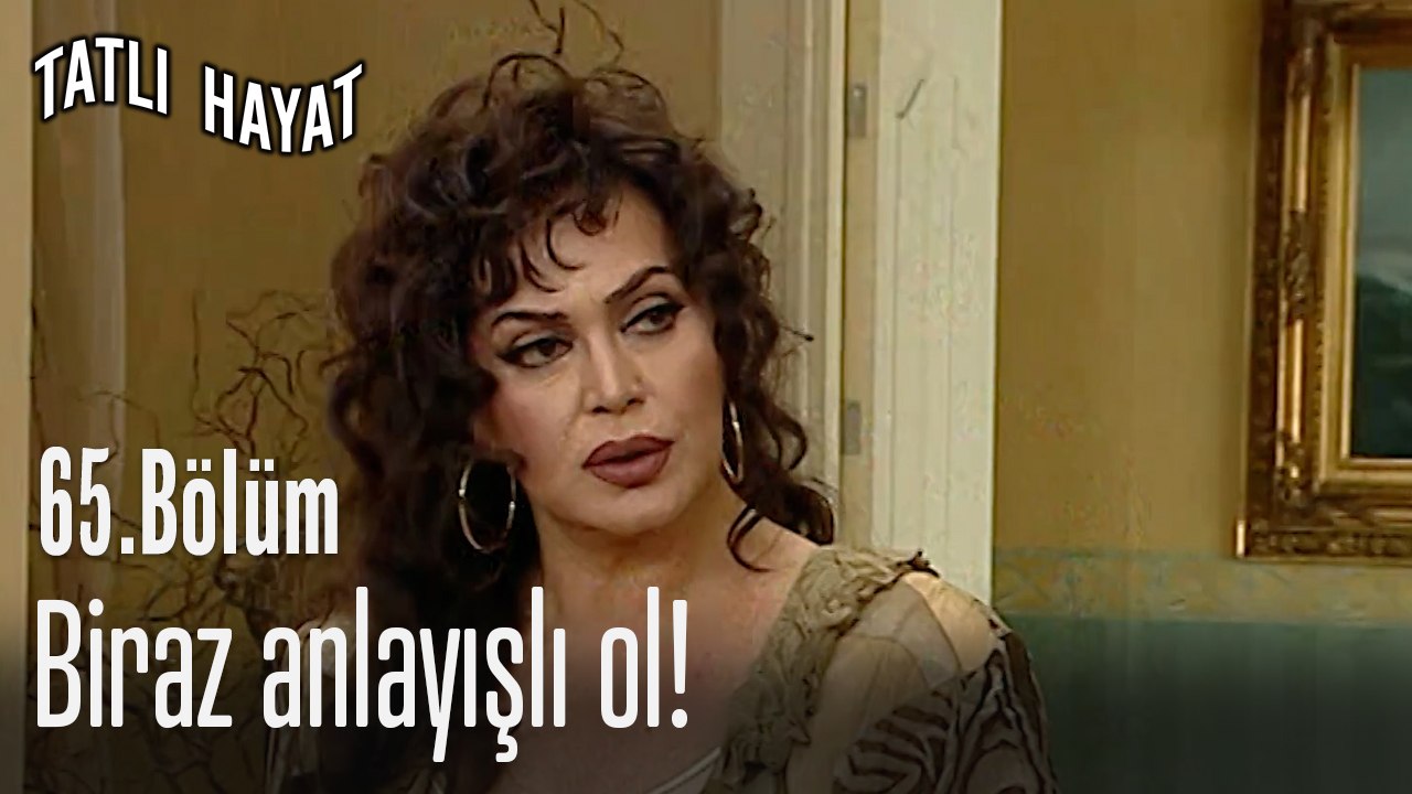 Biraz anlayışlı ol!-Tatlı Hayat 65. Bölüm