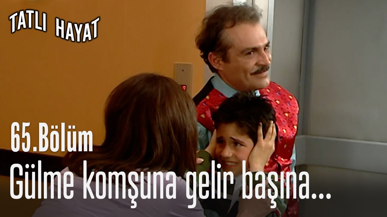 Gülme komşuna gelir başına...-Tatlı Hayat 65. Bölüm