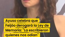 Ayuso celebra que Feijóo derogará la Ley de Memoria: "La escribieron quienes nos odian"