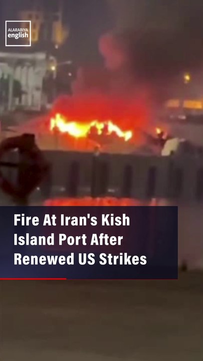Fire At Iran's Kish Island Port After Renewed US Strikes