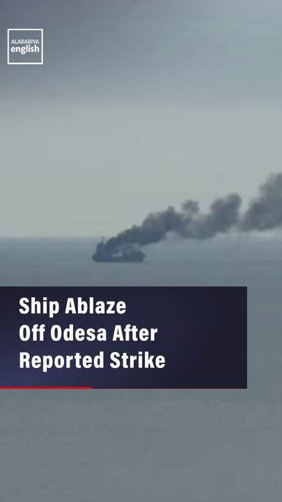 Ship Ablaze Off Odesa After Reported Strike