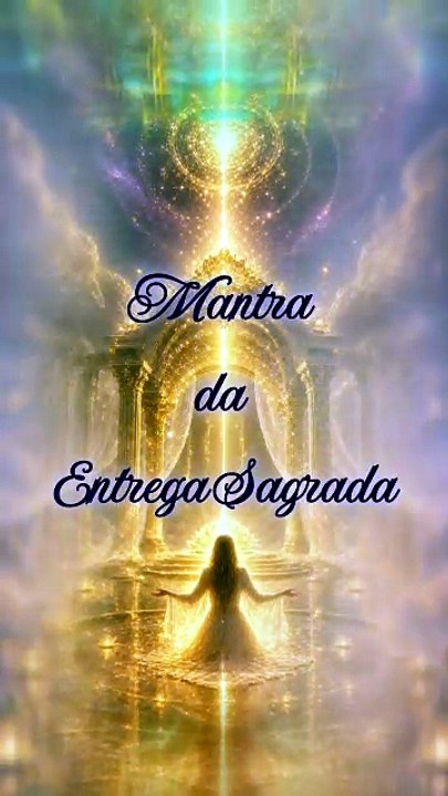 MANTRA DA ENTREGA SAGRADA | Soltar, Confiar e Receber Paz
