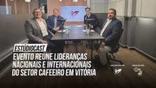 EstúdioCast: evento reúne lideranças nacionais e internacionais do setor cafeeiro em Vitória
