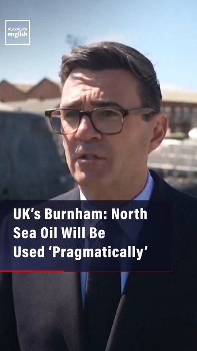 UK’s Burnham: North Sea Oil Will Be Used ‘Pragmatically’