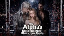 NEW 🎈 The Alpha's Unclaimed Mate--I Rose to Lycan Royalty | Full Episodes