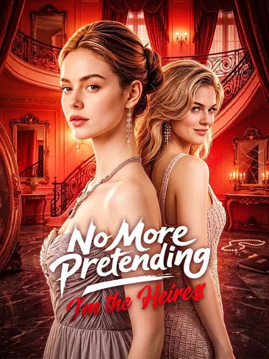 I'm the Heiress - No More Pretending - Complete #drama #englishsub 🔥🔥