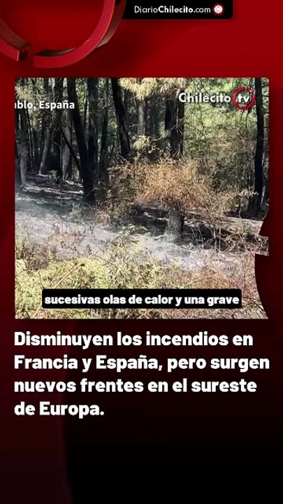 Disminuyen los incendios en Francia y España, pero surgen nuevos frentes en el sureste de Europa.