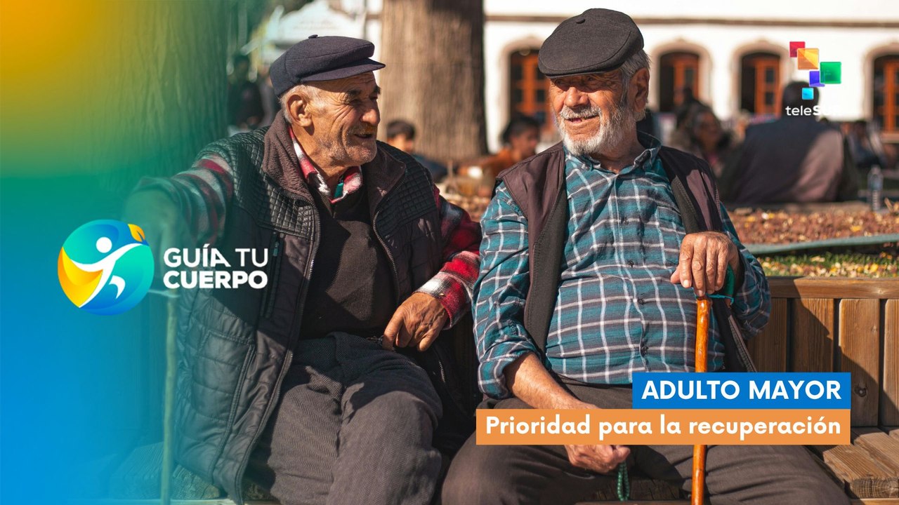 Guía tu cuerpo | Adultos mayores: Prioridad para la recuperación