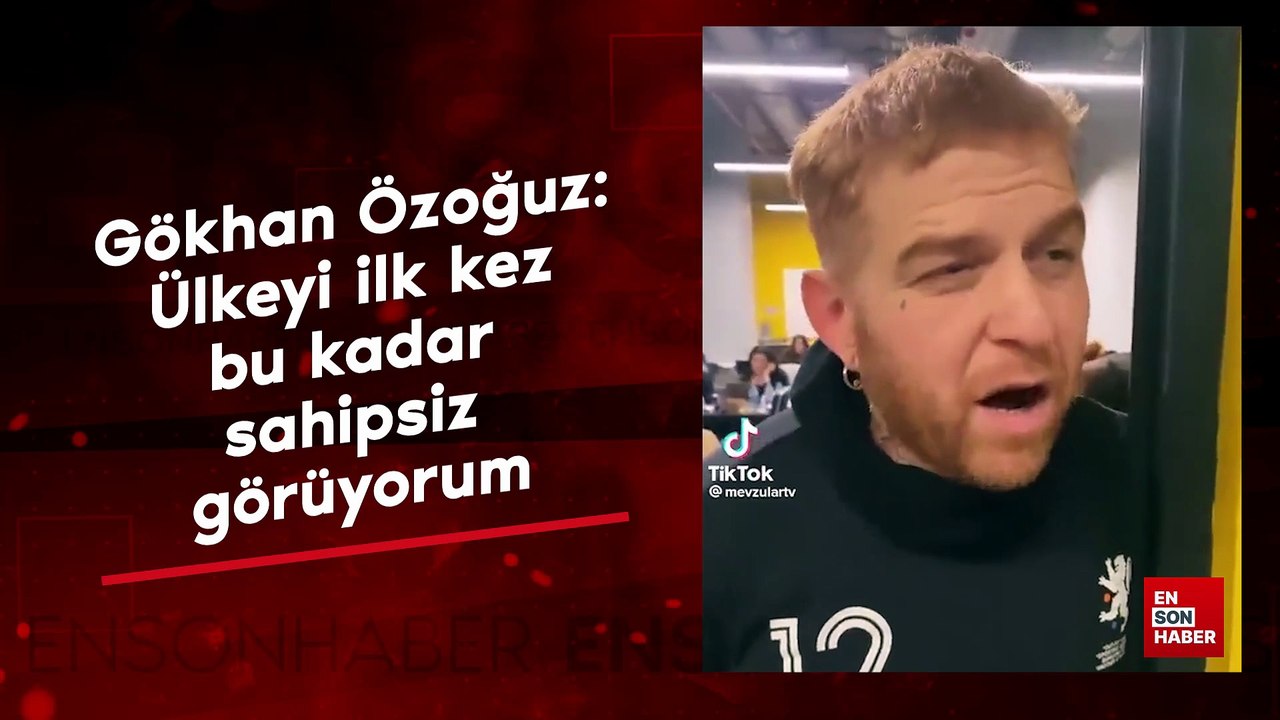 Gökhan Özoğuz: Ülkeyi ilk kez bu kadar sahipsiz görüyorum