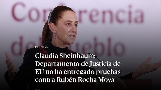 Claudia Sheinbaum: Departamento de Justicia de EU no ha entregado pruebas contra Rubén Rocha Moya