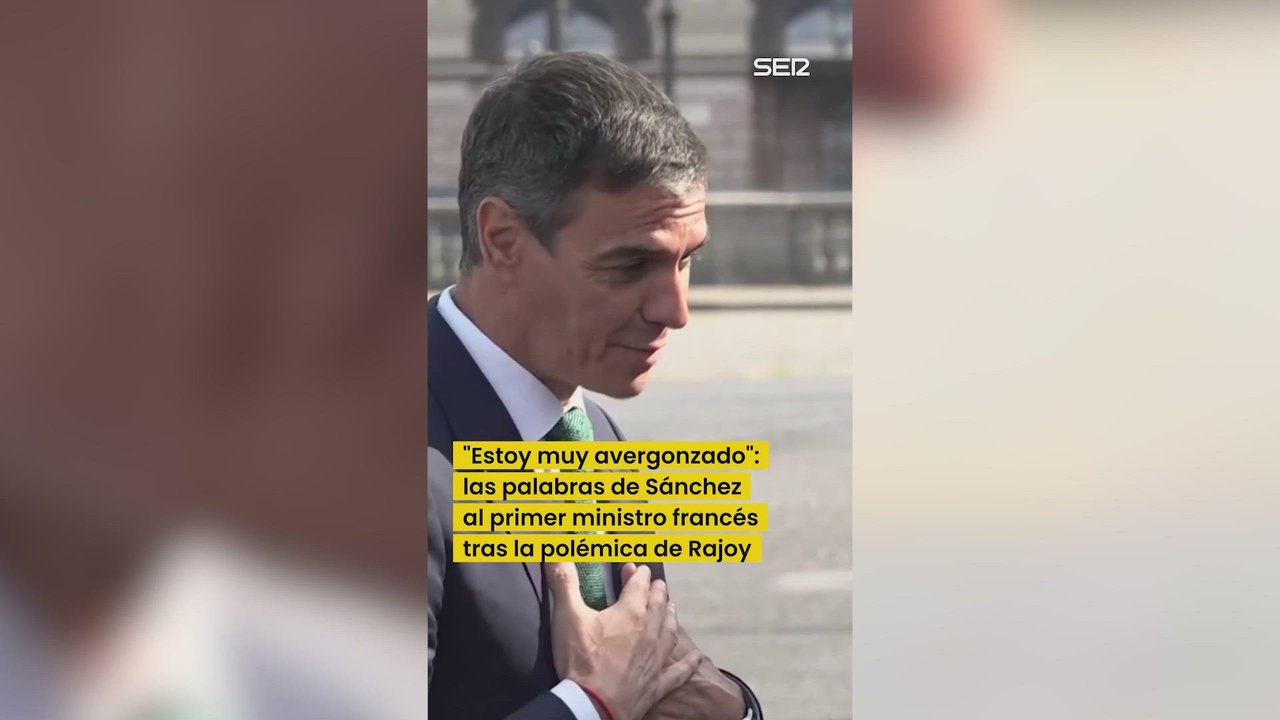 PEDRO SÁNCHEZ se DISCULPA ante el PRIMER MINISTRO FRANCÉS por las palabras de RAJOY