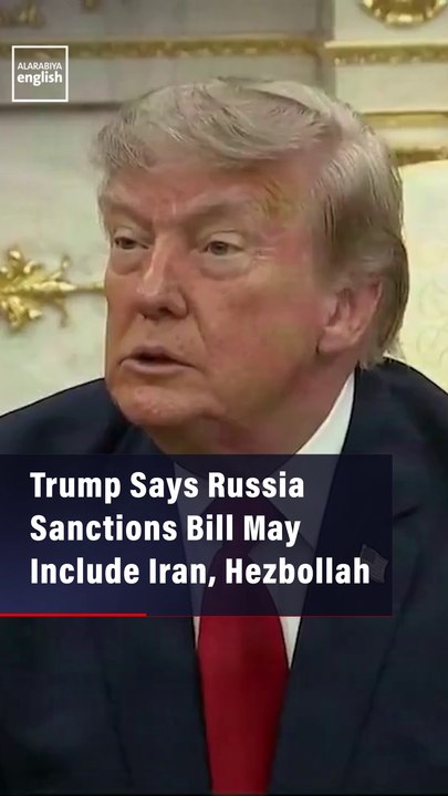 Trump Says Russia Sanctions Bill May Include Iran, Hezbollah