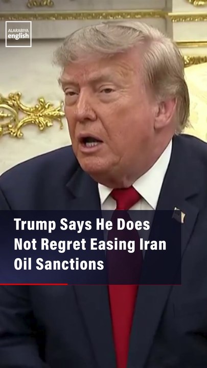 Trump Says He Does Not Regret Easing Iran Oil Sanctions