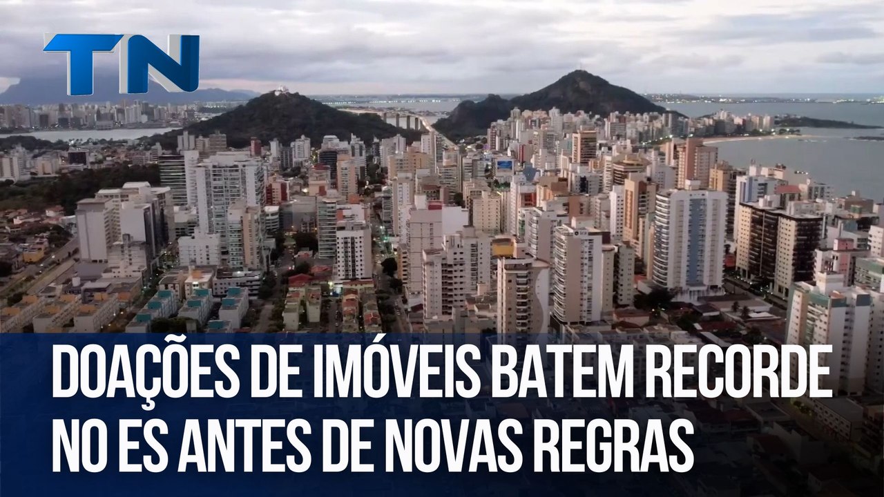 Doações de imóveis batem recorde no ES antes de novas regras