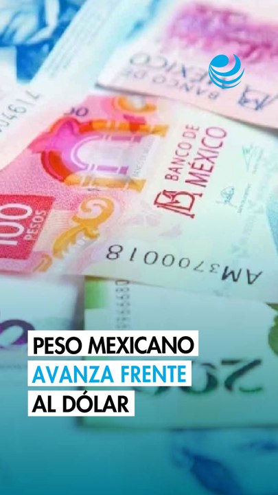 Peso mexicano avanza por debilitamiento del dólar tras datos de inflación de Estados Unidos