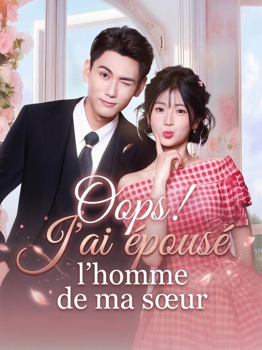 Oups ! J'ai épousé l'homme de ma sœur | Série Complète (124 eps) HD