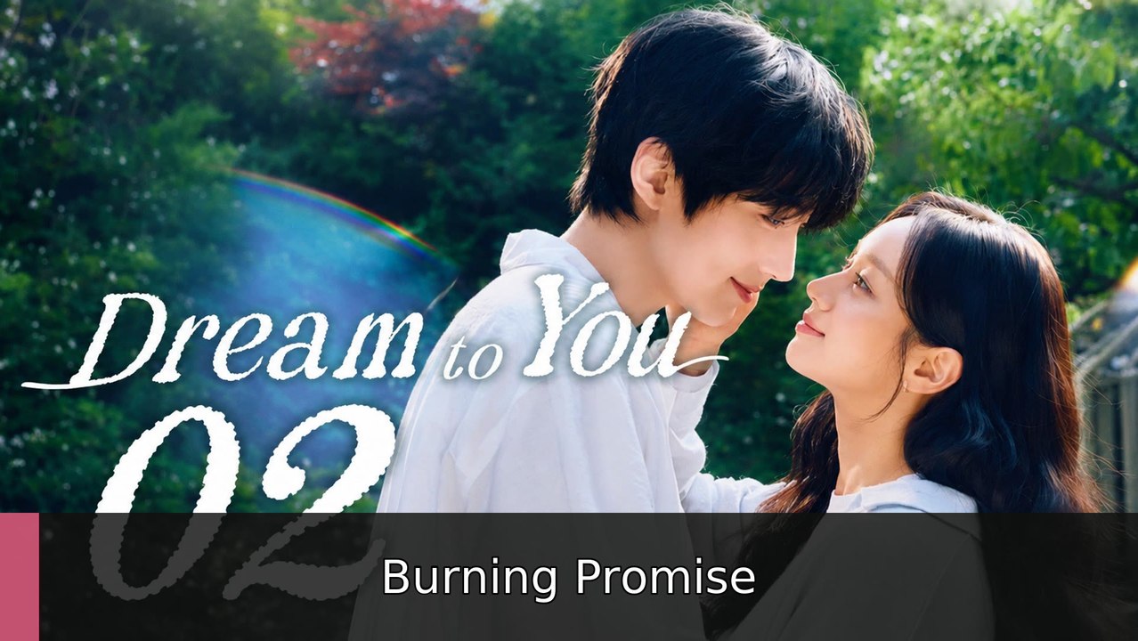 Dream to You Ep 2 Burning Promise