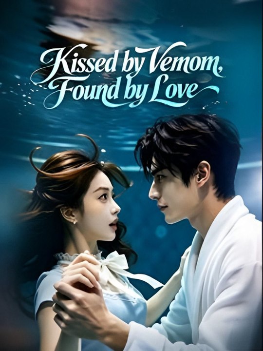 Kissed by Venom Found by Love- Drama FULL MOVIES ENGLISH SUB