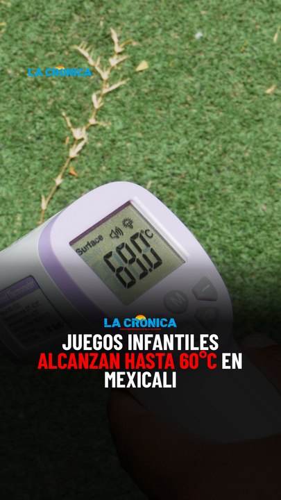 Juegos infantiles alcanzan hasta 60°C en Mexicali