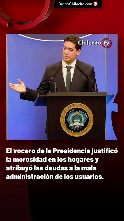 El vocero de la Presidencia justificó la morosidad en los hogares y atribuyó las deudas a la mala administración de los usuarios.