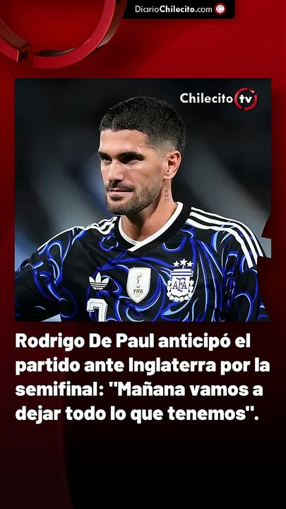 Rodrigo De Paul anticipó el partido ante Inglaterra por la semifinal: "Mañana vamos a dejar todo lo que tenemos".