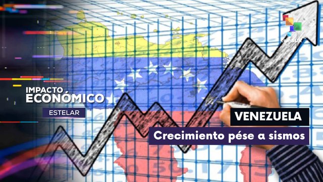 IMPACTO ECONÓMICO ESTELAR | Venezuela | Crecimiento económico firme tras los sismos 14-07-26