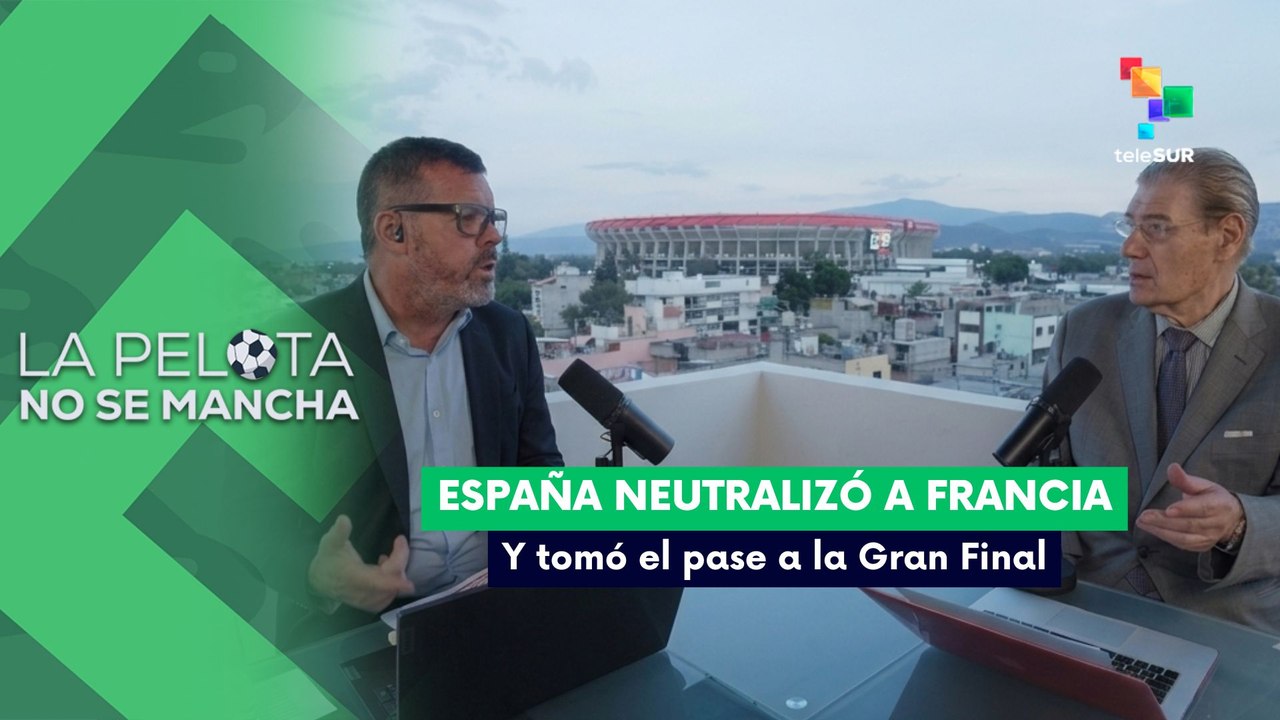 LA PELOTA NO SE MANCHA | España neutrlizó a Francia y pasa a la Gran Final 14-07-2026