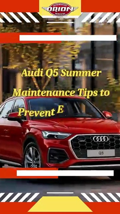 Audi Q5 Summer Maintenance Tips to Prevent Expensive Repairs!