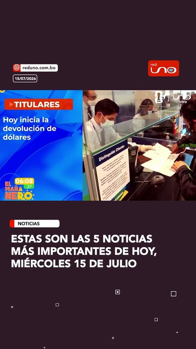 Estas son las 5 noticias más importantes de hoy, miércoles 15 de julio