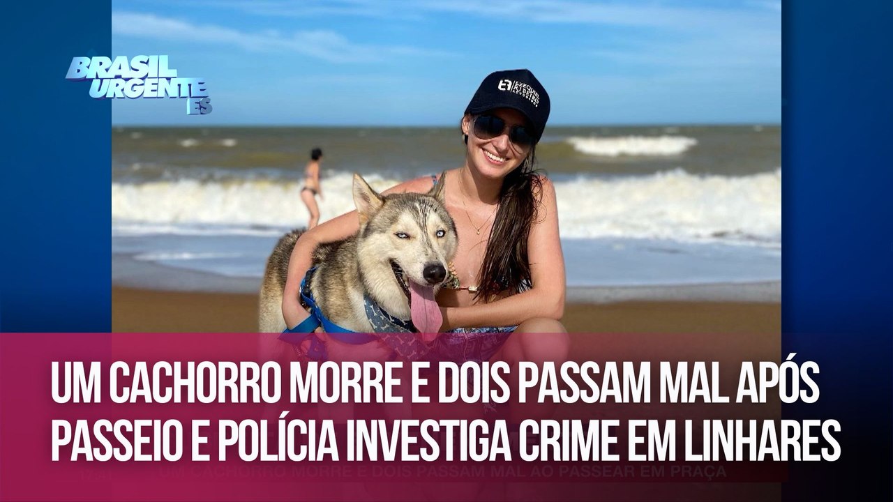 Um cachorro morre e dois passam mal após passeio e polícia investiga crime em Linhares