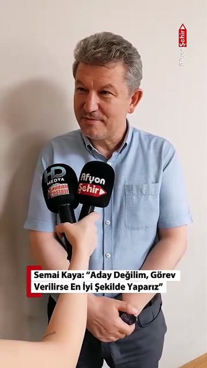 Semai Kaya: “Aday Değilim, Görev Verilirse En İyi Şekilde Yaparız”