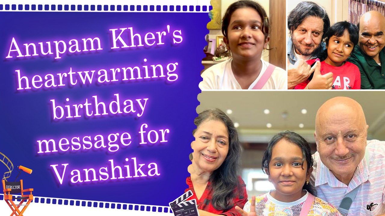 Anupam Kher shares emotional birthday wish for Satish Shah's daughter Vanshika
