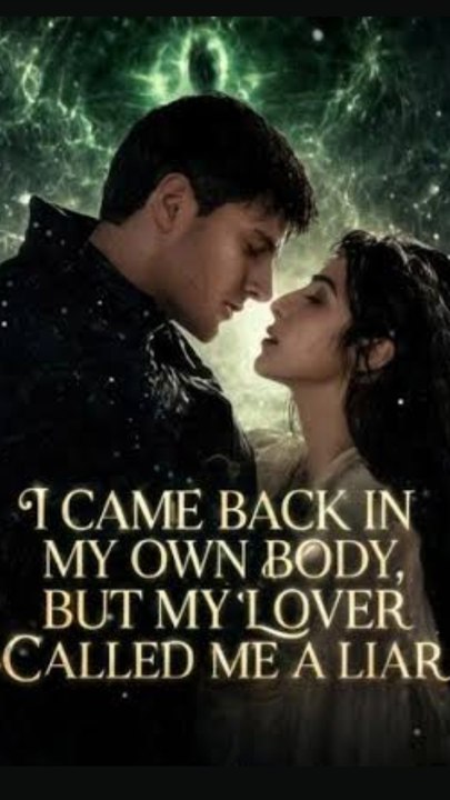 I Came Back in My Own Body But My Lover Called Me a Liar  - Exclusive Movie 2026