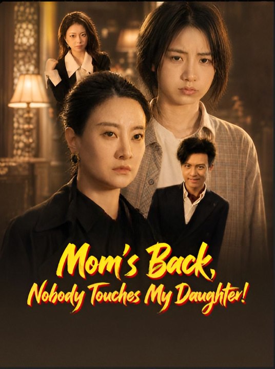 Mom’s Back Nobody Touches My Daughter- Drama FULL MOVIES ENGLISH SUB